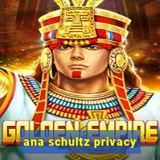 ana schultz privacy